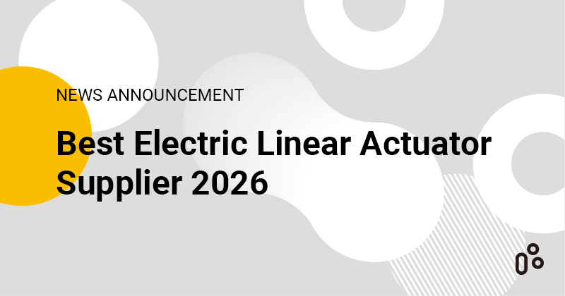 Best Electric Linear Actuator Supplier 2026